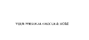 YOUR PERSONAL GROCER & MORE