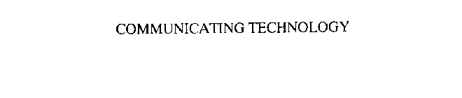 COMMUNICATING TECHNOLOGY