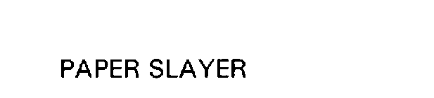 PAPER SLAYER