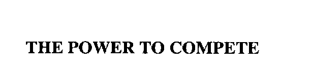 THE POWER TO COMPETE