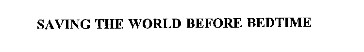 SAVING THE WORLD BEFORE BEDTIME