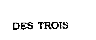 DES TROIS