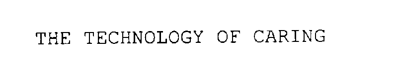 THE TECHNOLOGY OF CARING
