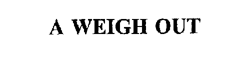 A WEIGH OUT