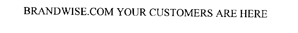 BRANDWISE.COM YOUR CUSTOMERS ARE HERE