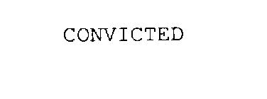 CONVICTED