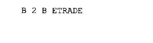 B 2 B ETRADE