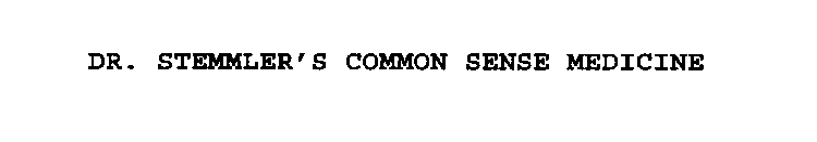 DR. STEMMLER'S COMMON SENSE MEDICINE
