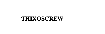 THIXOSCREW