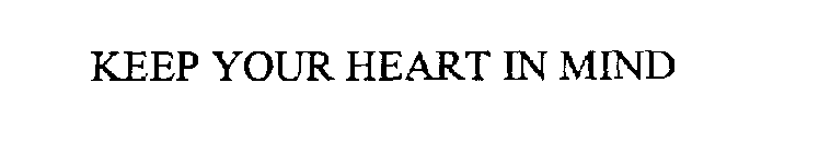 KEEP YOUR HEART IN MIND