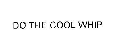 DO THE COOL WHIP