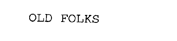 OLD FOLKS