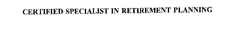 CERTIFIED SPECIALIST IN RETIREMENT PLANNING