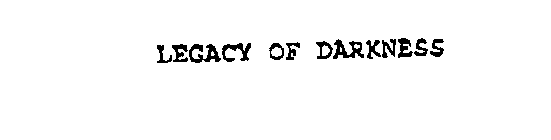 LEGACY OF DARKNESS