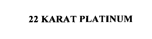 22 KARAT PLATINUM