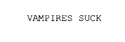 VAMPIRES SUCK