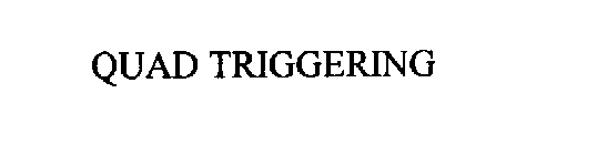 QUAD TRIGGERING