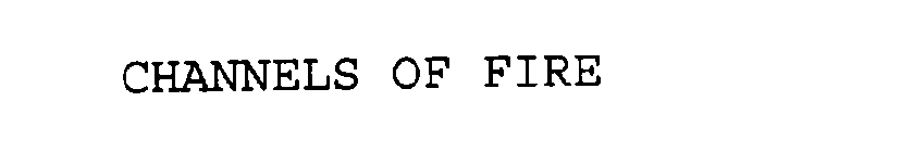 CHANNELS OF FIRE