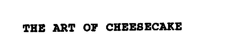 THE ART OF CHEESECAKE