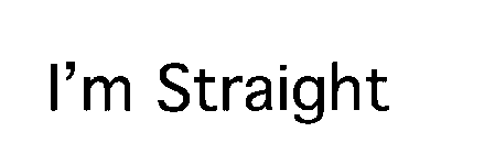 I'M STRAIGHT