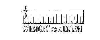 STRAIGHT AS A RULER!