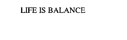 LIFE IS BALANCE