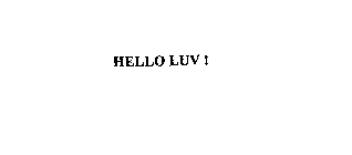 HELLO LUV!