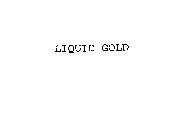 LIQUID GOLD