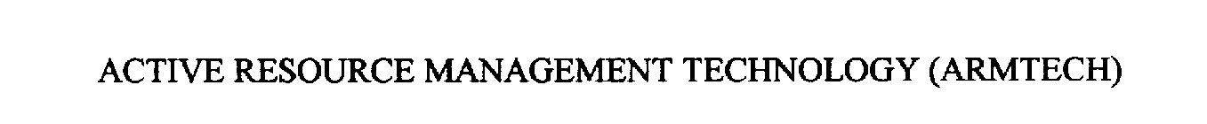 ACTIVE RESOURCE MANAGEMENT TECHNOLOGY (ARMTECH)