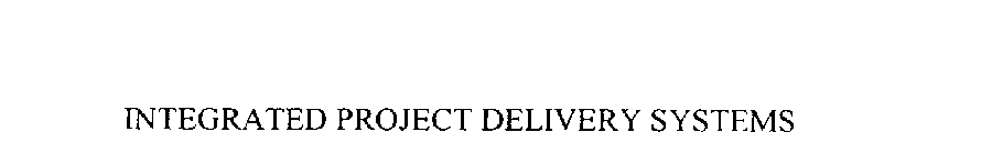 INTEGRATED PROJECT DELIVERY SYSTEMS