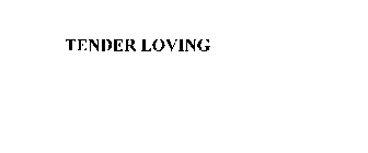 TENDER LOVING