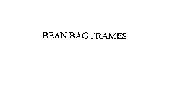 BEAN BAG FRAMES