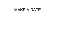 MAKE A DATE