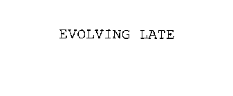 EVOLVING LATE