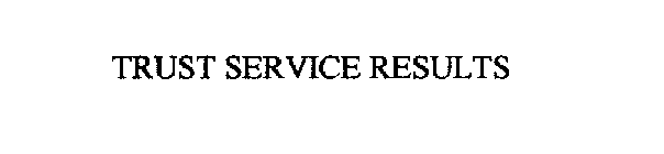 TRUST SERVICE RESULTS