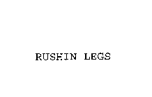 RUSHIN LEGS