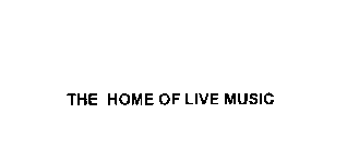 THE HOME OF LIVE MUSIC