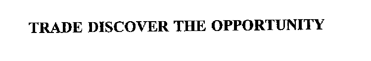 TRADE DISCOVER THE OPPORTUNITY