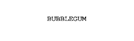 BUBBLEGUM