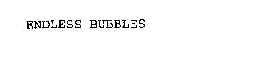 ENDLESS BUBBLES