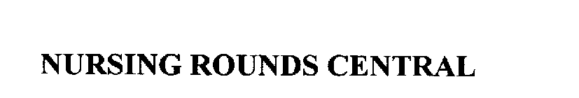 NURSING ROUNDS CENTRAL