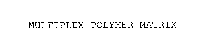 MULTIPLEX POLYMER MATRIX