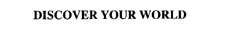 DISCOVER YOUR WORLD