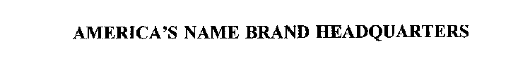 AMERICA'S NAME BRAND HEADQUARTERS