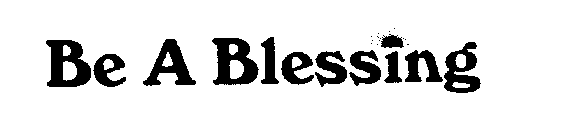 BE A BLESSING