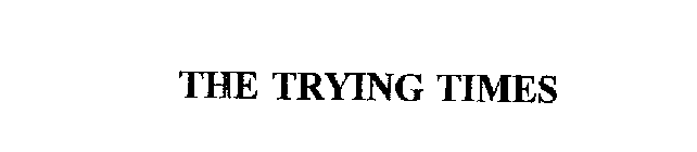 THE TRYING TIMES