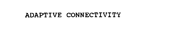 ADAPTIVE CONNECTIVITY