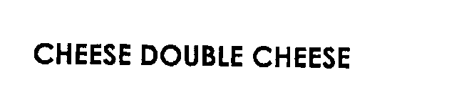 CHEESE DOUBLE CHEESE