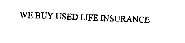 WE BUY USED LIFE INSURANCE