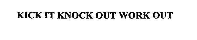 KICK IT KNOCK OUT WORK OUT
